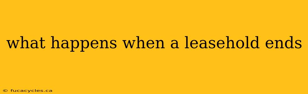 what happens when a leasehold ends