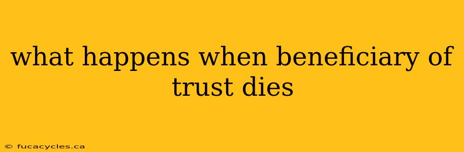 what happens when beneficiary of trust dies