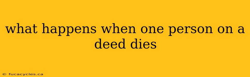 what happens when one person on a deed dies