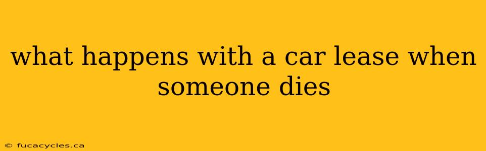 what happens with a car lease when someone dies