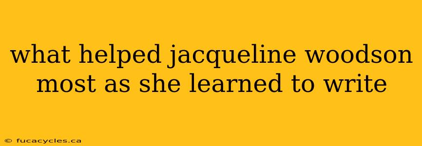 what helped jacqueline woodson most as she learned to write