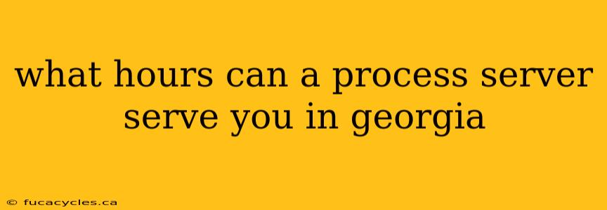 what hours can a process server serve you in georgia