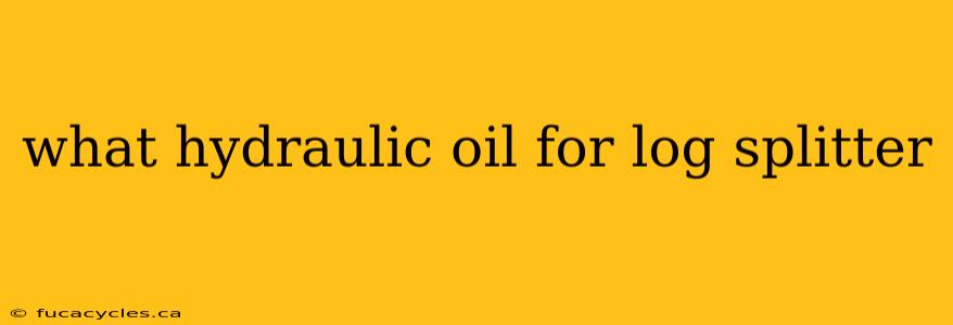 what hydraulic oil for log splitter