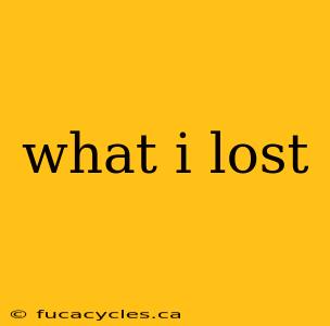 what i lost