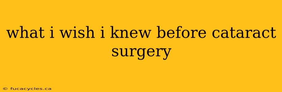 what i wish i knew before cataract surgery