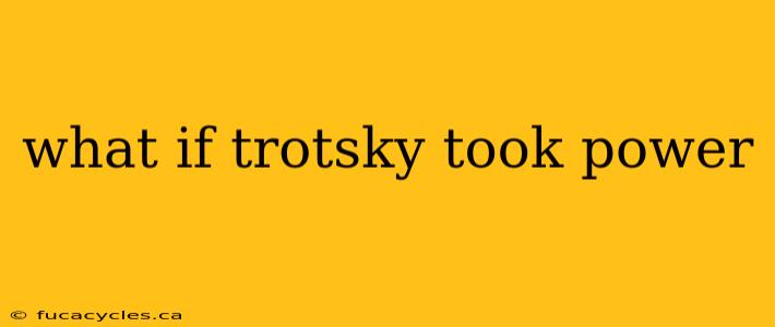 what if trotsky took power