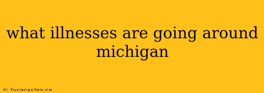 what illnesses are going around michigan