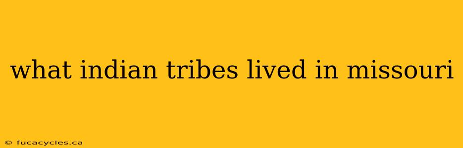 what indian tribes lived in missouri