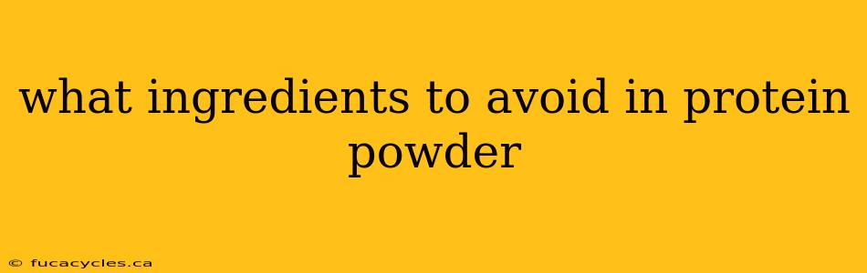 what ingredients to avoid in protein powder