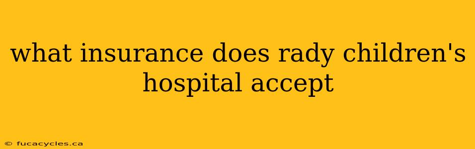 what insurance does rady children's hospital accept