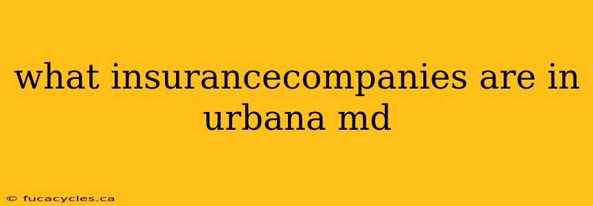 what insurancecompanies are in urbana md