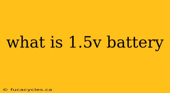 what is 1.5v battery