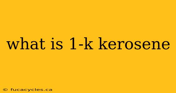 what is 1-k kerosene