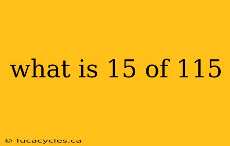 what is 15 of 115