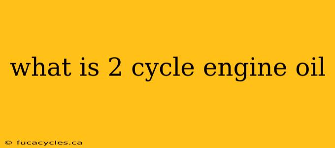 what is 2 cycle engine oil