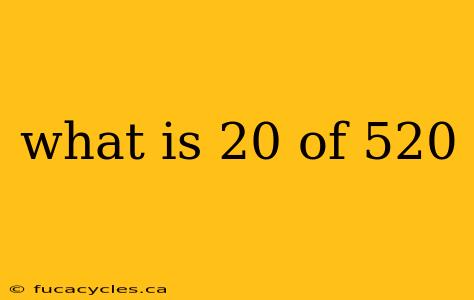 what is 20 of 520