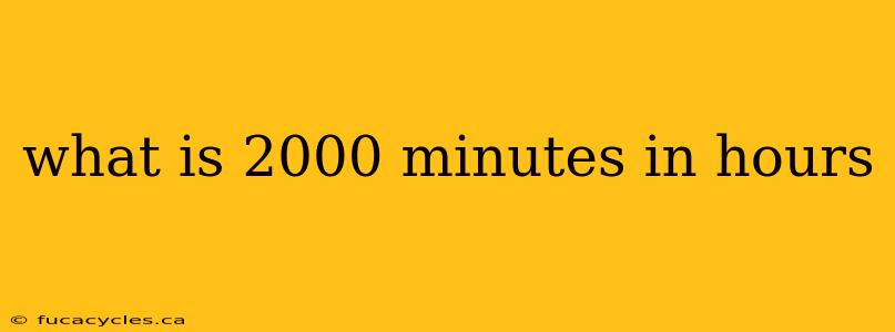 what is 2000 minutes in hours