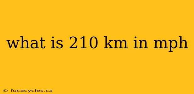 what is 210 km in mph