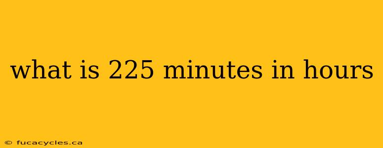 what is 225 minutes in hours