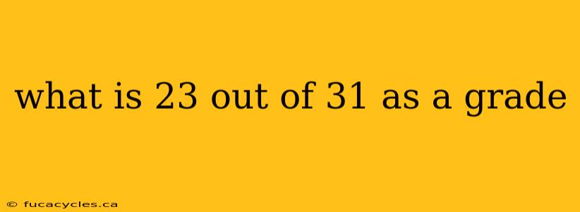 what is 23 out of 31 as a grade