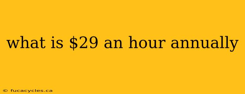 what is $29 an hour annually