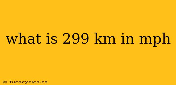 what is 299 km in mph