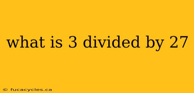 what is 3 divided by 27