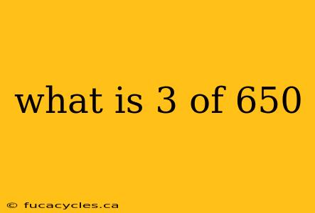 what is 3 of 650