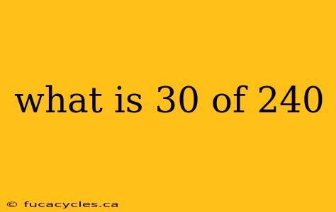 what is 30 of 240