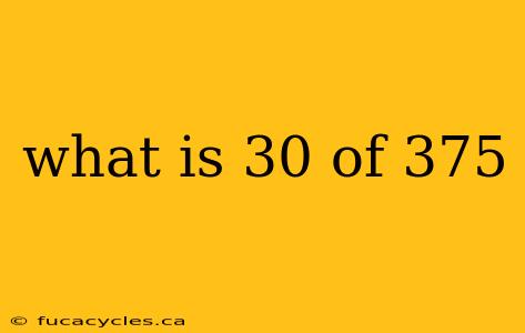 what is 30 of 375