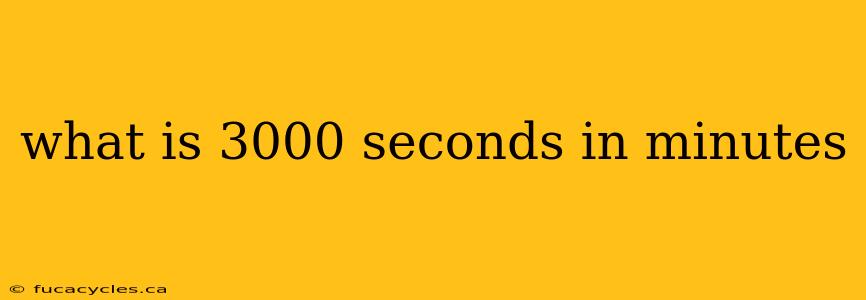 what is 3000 seconds in minutes