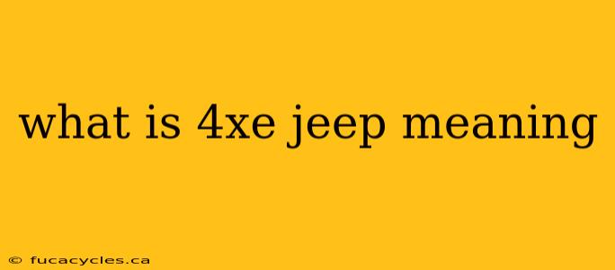 what is 4xe jeep meaning