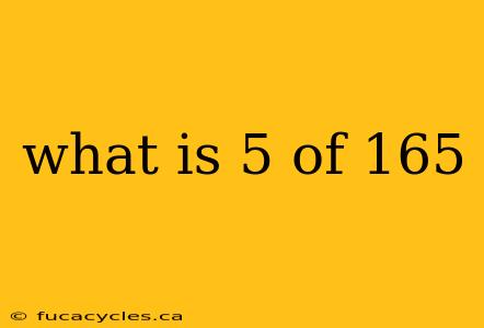 what is 5 of 165