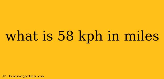 what is 58 kph in miles