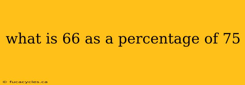 what is 66 as a percentage of 75