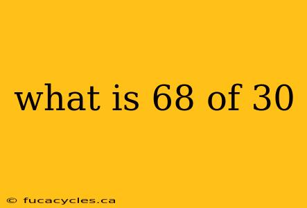 what is 68 of 30