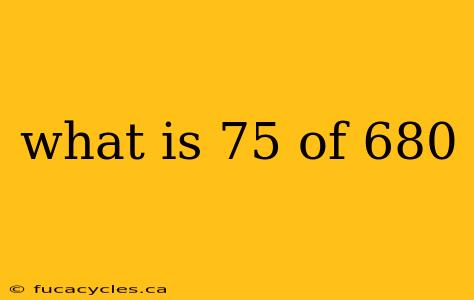 what is 75 of 680