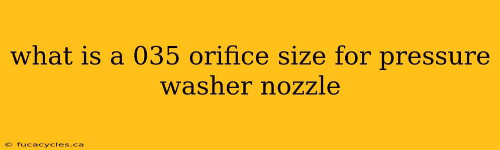 what is a 035 orifice size for pressure washer nozzle