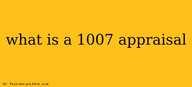 what is a 1007 appraisal