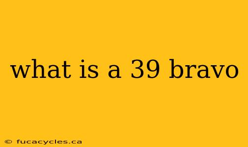 what is a 39 bravo