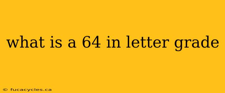 what is a 64 in letter grade