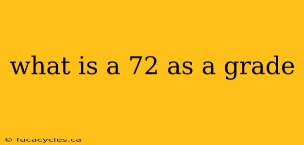 what is a 72 as a grade