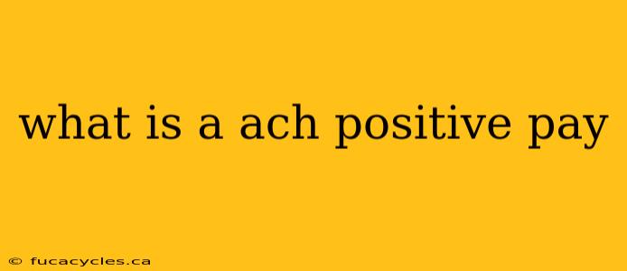 what is a ach positive pay