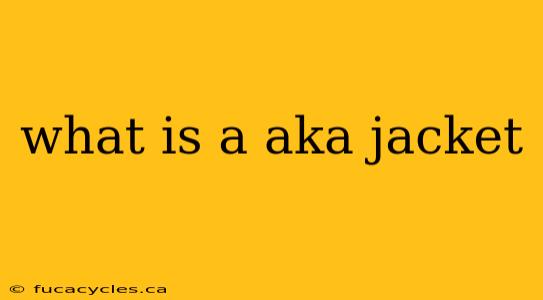 what is a aka jacket