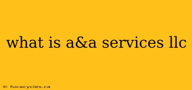 what is a&a services llc