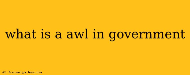 what is a awl in government