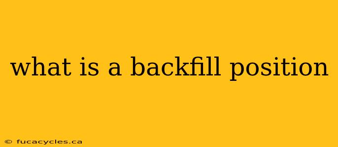 what is a backfill position