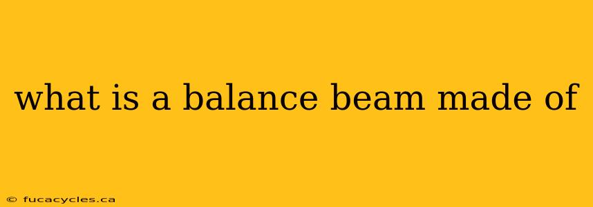 what is a balance beam made of