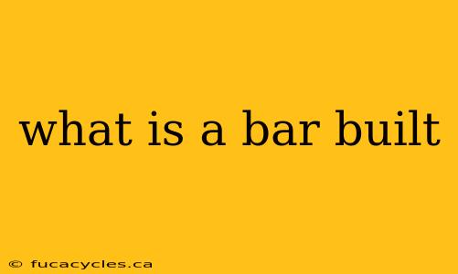 what is a bar built