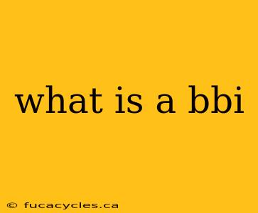 what is a bbi